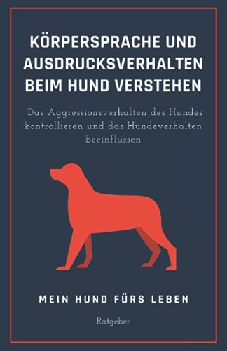 Beispielbild fr Krpersprache und Ausdrucksverhalten beim Hund verstehen: Das Aggressionsverhalten des Hundes kontrollieren und das Hundeverhalten beeinflussen zum Verkauf von medimops