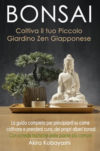 Stock image for Bonsai - Coltiva Il Tuo Piccolo Giardino Zen Giapponese for sale by GreatBookPrices