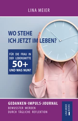 Stock image for Wo stehe ich jetzt im Leben? Fr die Frau in der Lebensmitte! 50+ UND WAS NUN? Gedanken-Impuls-Journal | Tgliche Reflektion | Wechseljahre | Tagebuch for sale by medimops