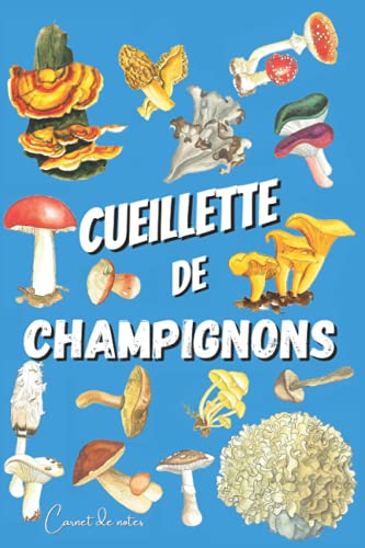 Beispielbild fr Cueillette de Champignons: Carnet pour Cueilleurs de Champignons. Journal pour vos Aventures Sauvages. Format Pratique, 120 Pages. Cahier de notes . pour vos sorties en fort. (French Edition) zum Verkauf von Big River Books