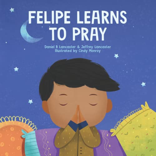 9798744862312: Felipe Learns to Pray: A Childrens Book About Jesus and Prayer (Powerful Kids in the War Room)