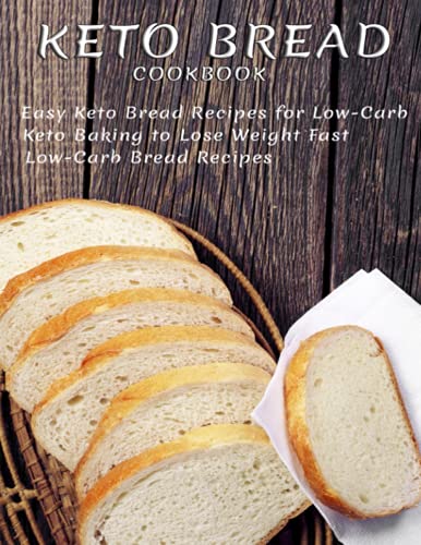9798745140549: Keto Bread Cookbook: Easy Keto Bread Recipes For Low-Carb Keto Baking To Lose Weight Fast Low-Carb Bread Recipes
