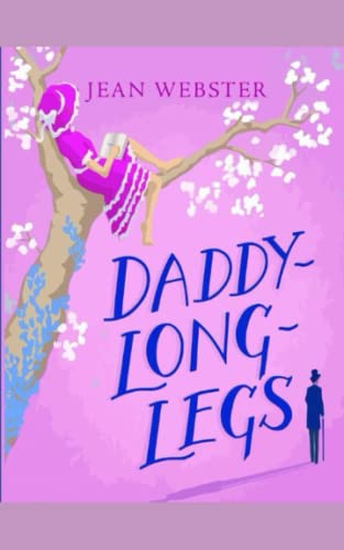 Stock image for Daddy Long-Legs : A Comedy in Four Acts , One of the Great Novels of American Girlhood for sale by Better World Books