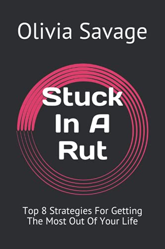 Imagen de archivo de Stuck In A Rut: Top 8 Strategies For Getting The Most Out Of Your Life a la venta por ALLBOOKS1