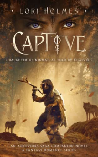 

Captive: Daughter of Ninmah as Told By Khalvir: A Fantasy Romance Series (An Ancestors Saga Companion Novel) (The Ancestors Saga)