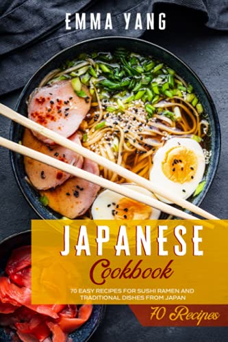 Beispielbild fr Japanese Cookbook: 70 Easy Recipes For Sushi Ramen And Traditional Dishes From Japan (Japanese Cookbooks) zum Verkauf von AwesomeBooks
