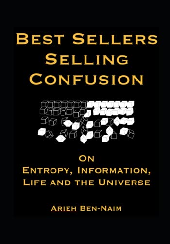 Stock image for Best Sellers Selling Confusion on Entropy, Information, Life and The Universe for sale by Idaho Youth Ranch Books