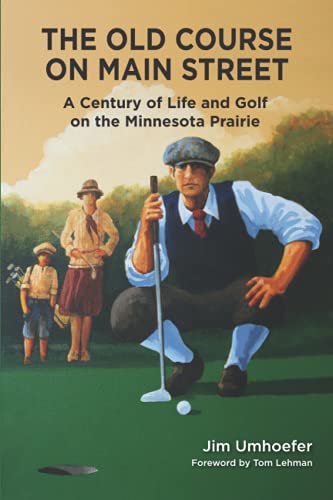Stock image for The Old Course on Main Street: A Century of Life and Golf on the Minnesota Prairie for sale by Ria Christie Collections
