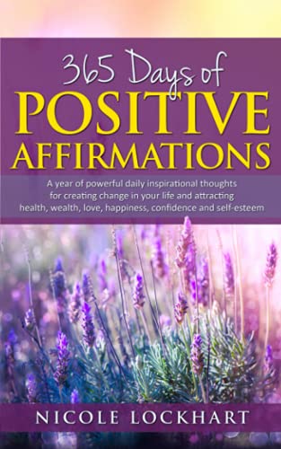 9798746868930: 365 Days of Positive Affirmations: A year of powerful daily inspirational thoughts for creating change in your life and attracting health, wealth, ... and self-esteem.: 1 (Nicole Lockhart Books)