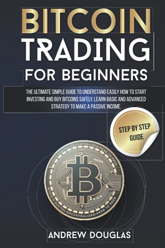 Stock image for BITCOIN TRADING FOR BEGINNERS The Ultimate Simple Guide to Understand Easily How to Start Investing and Buy Bitcoins Safely Learn Basic and Advanced Strategy to Make a Passive Incom for sale by PBShop.store US
