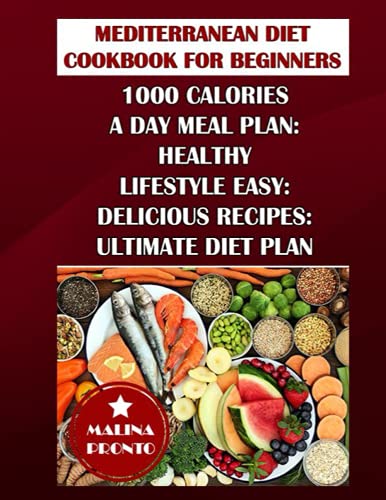 9798747131484: Mediterranean Diet Cookbook For Beginners: 1000 Calories A Day Meal Plan: Healthy Lifestyle Easy: Delicious Recipes: Ultimate Diet Plan