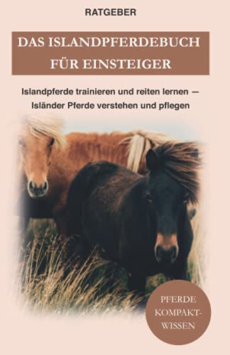 Imagen de archivo de Das Islandpferdebuch fr Einsteiger Islandpferde trainieren und reiten lernen Islnder Pferde verstehen und pflegen a la venta por PBShop.store US