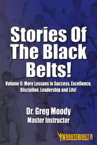 Stock image for Stories of the Black Belts, Volume II: More Lessons in Success, Excellence, Discipline, Leadership and Life! for sale by Red's Corner LLC