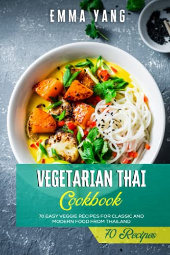 9798747634152: Vegetarian Thai Cookbook: 70 Easy Veggie Recipes For Classic And Modern Food From Thailand