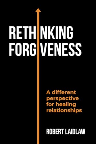 Stock image for ReThinking Forgiveness: A different perspective for healing relationships! for sale by GreatBookPrices