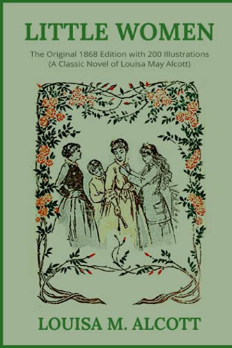 Stock image for Little Women: The Original 1868 Edition with 200 Illustrations (A Classic Novel Of Louisa May Alcott) for sale by Half Price Books Inc.
