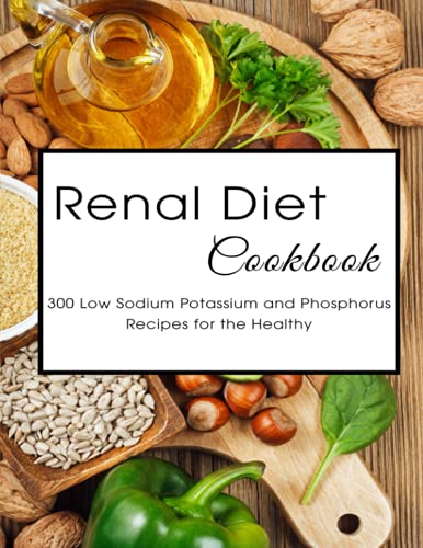 Stock image for Renal Diet Cookbook: 300 Low Sodium Potassium and Phosphorus Recipes for the Healthy for sale by GreatBookPrices