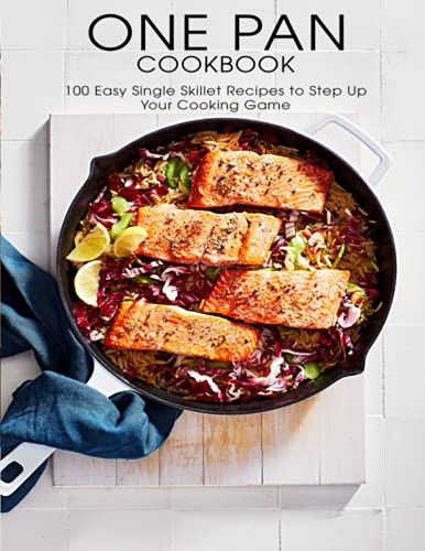 Stock image for One Pan Cookbook: 100 Easy Single Skillet Recipes to Step Up Your Cooking Game for sale by GreatBookPrices