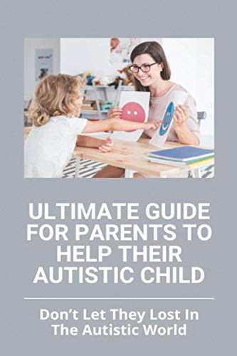 Ultimate Guide For Parents To Help Their Autistic Child Don t Let They ultimate-guide-for-parents-to-help-their-autistic-child-don-t-let-they