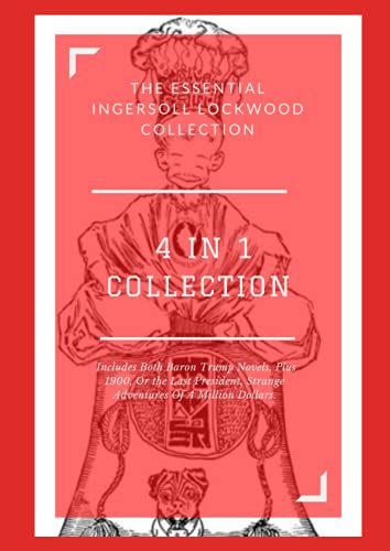 Beispielbild fr The Essential Ingersoll Lockwood Collection 4 Book Collection: Includes Both Baron Trump Novels, Plus 1900, Or the Last President, Strange Adventures Of A Million Dollars. zum Verkauf von Goodwill Books