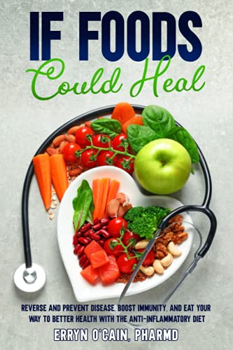 Stock image for If Foods Could Heal : Reverse and Prevent Disease, Boost Immunity, and Eat Your Way to Better Health with the Anti-Inflammatory Diet for sale by Better World Books