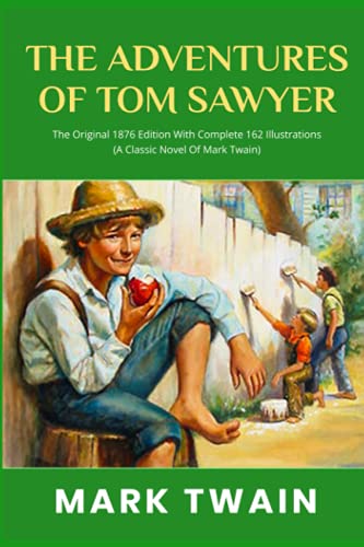 Imagen de archivo de The Adventures Of Tom Sawyer: The Original 1876 Edition With Complete 162 Illustrations (A Classic Novel Of Mark Twain) a la venta por HPB-Emerald