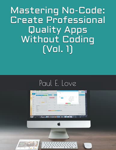 Imagen de archivo de Mastering No-Code: Create Professional Quality Apps Without Coding (Vol. 1) a la venta por GreatBookPrices