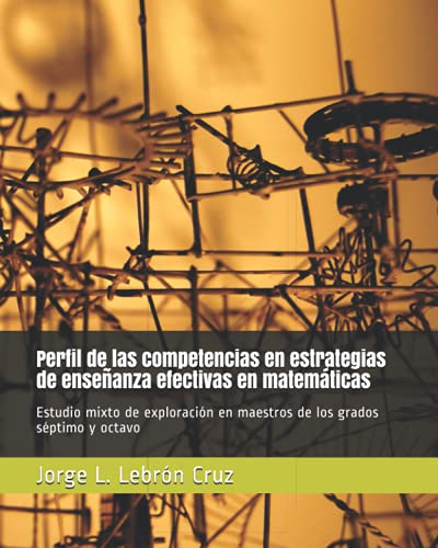 9798749508390: Perfil de las competencias en estrategias de enseanza efectivas en matemticas: Estudio mixto de exploracin en maestros de los grados sptimo y octavo