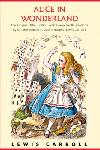 Stock image for Alice in Wonderland: The Original 1865 Edition With Complete Illustrations By Sir John Tenniel (A Classic Novel of Lewis Carroll) for sale by Upward Bound Books