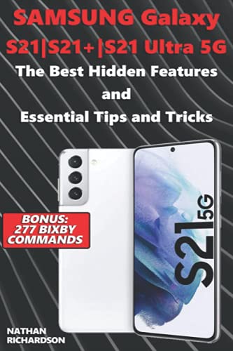 Stock image for Samsung Galaxy S21-S21+-S21 Ultra 5G - The Best Hidden Features and Essential Tips and Tricks (Bonus: 277 Bixby Commands) for sale by GreatBookPrices