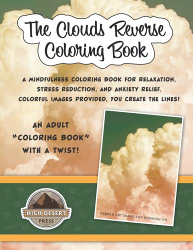 Beispielbild fr The Clouds Reverse Coloring Book: Mindfulness Coloring Book for Relaxation, Stress Reduction, and Anxiety Relief | Colorful Images Provided, You . Stress Reduction, and Anxiety Relief) zum Verkauf von Better World Books