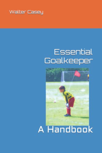 Stock image for Essential Goalkeeper: A Handbook for sale by California Books