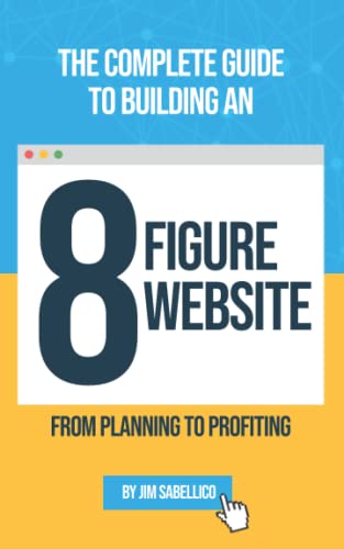 Imagen de archivo de The Complete Guide To Building An 8 Figure Website: From Planning To Profiting a la venta por Ria Christie Collections