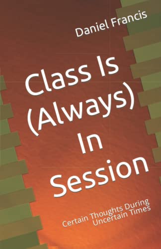 Imagen de archivo de Class Is (Always) In Session: Certain Thoughts During Uncertain Times a la venta por Better World Books