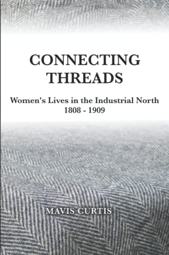 Beispielbild fr Connecting Threads: Women's Lives in the Industrial North 1808-1909 zum Verkauf von AwesomeBooks