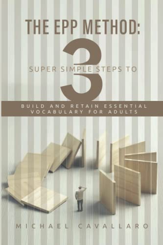 Imagen de archivo de THE EPP METHOD: 3 SUPER SIMPLE STEPS TO BUILD AND RETAIN ESSENTIAL VOCABULARY FOR ADULTS a la venta por HPB-Emerald