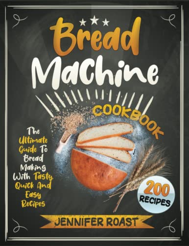 Stock image for Bread Machine Cookbook : The Ultimate Guide To Bread Making With 200 Tasty; Quick And Easy Recipes for sale by Ria Christie Collections