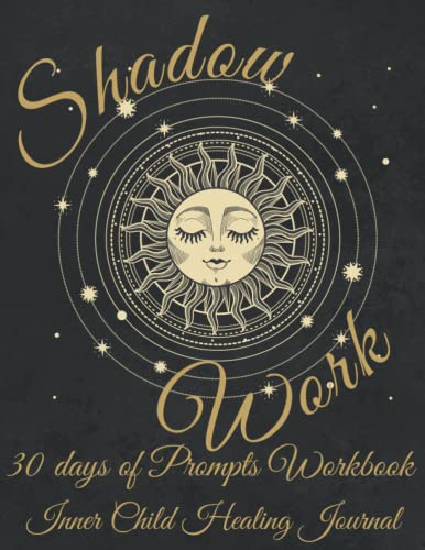 9798751175146: Shadow Work Inner Child Healing Journal 30 day of Prompts Workbook: Prompts to Help You Reflect Mindfullness and Grow your Power