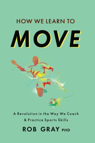 9798751331184: How We Learn to Move: A Revolution in the Way We Coach & Practice Sports Skills