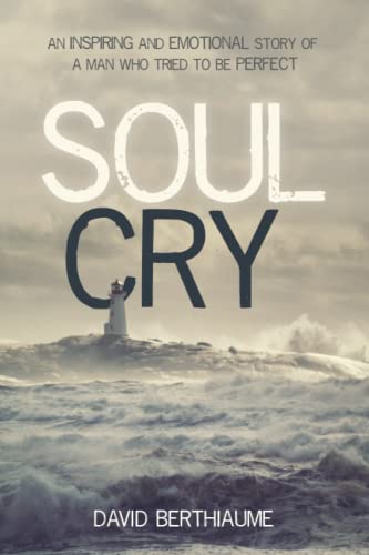 Beispielbild fr Soul Cry : An Inspiring and Emotional Story of a Man Who Tried to Be Perfect zum Verkauf von Better World Books
