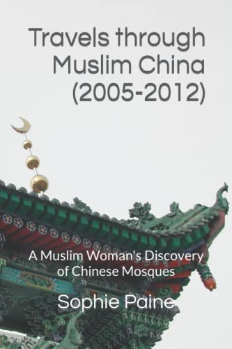 Imagen de archivo de Travels Through Muslim China (2005-2012) a la venta por GreatBookPrices