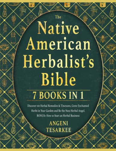 Stock image for THE NATIVE AMERICAN HERBALIST?S BIBLE [7 BOOKS IN 1]: Discover 101 Herbal Remedies & Tinctures, Grow Enchanted Herbs in Your Garden and Be the Next Herbal Angel. BONUS How to Start an Herbal Business for sale by Bahamut Media