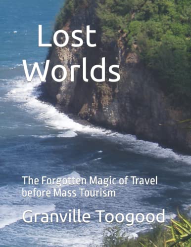 Stock image for Lost Worlds: The Forgotten Magic of Travel before Mass Tourism for sale by BombBooks