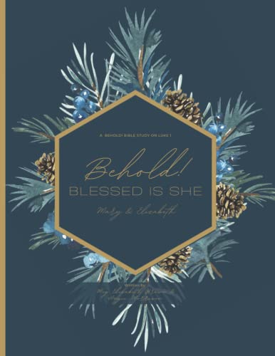 Beispielbild fr Behold! Blessed is She: Mary & Elizabeth: A Bible Study on Luke 1 zum Verkauf von Ria Christie Collections