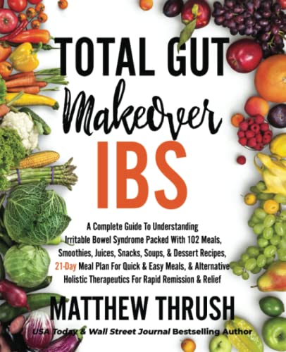 Beispielbild fr Total Gut Makeover: IBS: A Complete Guide To Understanding Irritable Bowel Syndrome Packed With 102 Meals, Smoothies, Juices, Snacks, Soups, Dessert Recipes, 21-Day Meal Plan For Rapid Relief zum Verkauf von Goodwill of Colorado