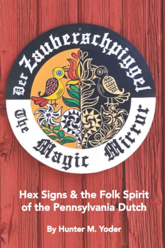 Stock image for Der Zauberschpiggel, The Magic Mirror: Hex Signs and the Folk Spirit of the Pennsylvania Dutch for sale by HPB Inc.