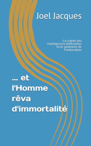 Beispielbild fr et l'Homme rva d'immortalit: La crainte des Intelligences Artificielles et le syndrome de Frankenstein zum Verkauf von medimops