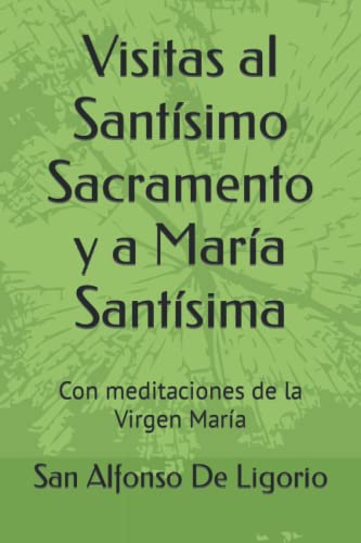 Imagen de archivo de Visitas Al Santsimo Sacramento y a Mara Santsima : Con Meditaciones de la Virgen Mara a la venta por Better World Books