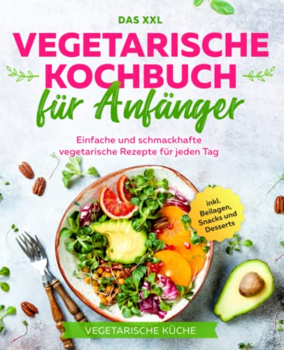 Stock image for Das XXL Vegetarische Kochbuch fr Anfnger: Einfache und schmackhafte vegetarische Rezepte fr jeden Tag inkl. Beilagen, Snacks und Desserts for sale by medimops