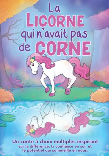 Stock image for La licorne qui navait pas de corne: Un conte choix multiples inspirant sur la diffrence, la confiance en soi, et le potentiel qui sommeille en . confiance en soi ds 5 ans) (French Edition) for sale by Zoom Books Company